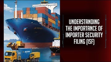 Understanding the Importance of Importer Security Filing (ISF)