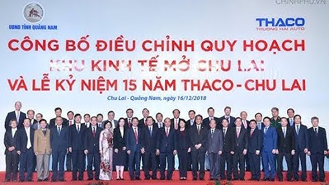 Lễ công bố điều chỉnh quy hoạch Khu kinh tế mở Chu Lai và kỷ niệm 15 năm Thaco - Chu Lai