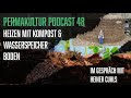 Heizen mit Kompost (Biomeiler) und Dauerhumus herstellen / Permakultur-Podcast 48 / Mit Heiner Cuhls