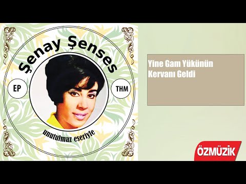 Şenay Şenses - Yine Gam Yükünün Kervanı Geldi