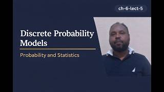 Discrete Probability Models Explained with Examples Ch: 6 – Lec: 5