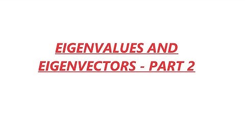 EIGENVALUES AND EIGENVECTORS PART 2