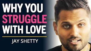 Why You KEEP STRUGGLING With Love & Relationships... | Jay Shetty