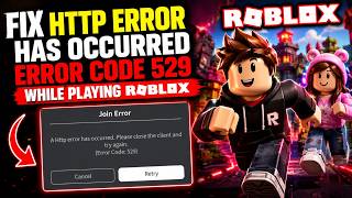 Roblox http error has occurred error code 529 fix