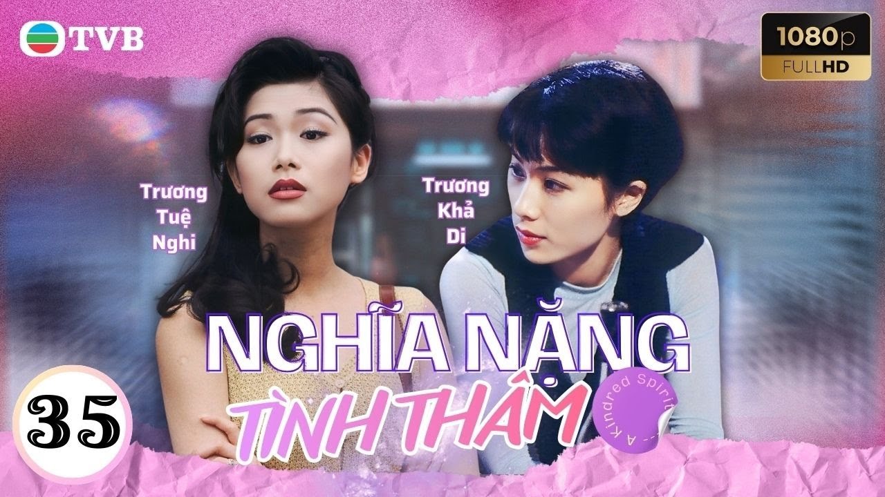 Phim TVB Nghĩa Nặng Tình Thâm 35 | Lưu Đan | Lý Tư Kỳ | Tiết Gia Yến |Quách Khả Doanh | Lưu Khải Uy