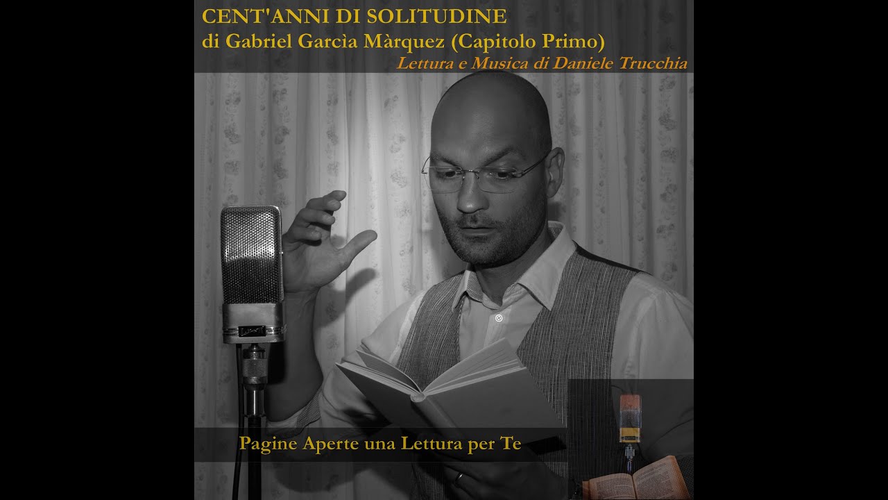 Cent'anni di Solitudine di Gabriel Garcìa Màrquez Capitolo Primo Letto da Daniele Trucchia