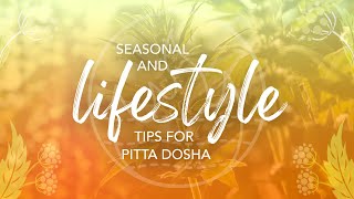 Part 3: Seasonal and lifestyle tips for Pitta dosha | Pukka Herbs