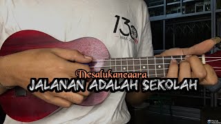 JALANAN ADALAH SEKOLAH | DESALUKANEGARA ( Cover ukulele senar 4 by Norman )