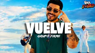 Grupo Firme -Vuelve(Letra)