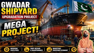 Gwadar Shipyard Upgrade | Pakistan’s Future Global Port | Big Economic Boost Explained