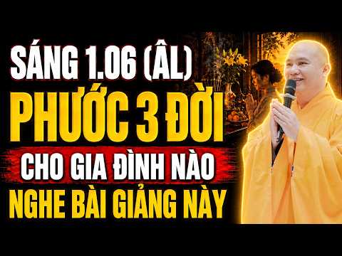 Mùng 1.6 âm lịch PHƯỚC 3 ĐỜI CHO GIA ĐÌNH NÀO Nghe Được Bài Giảng Giá Trị Này | Thầy.Thích Đạo Thịnh