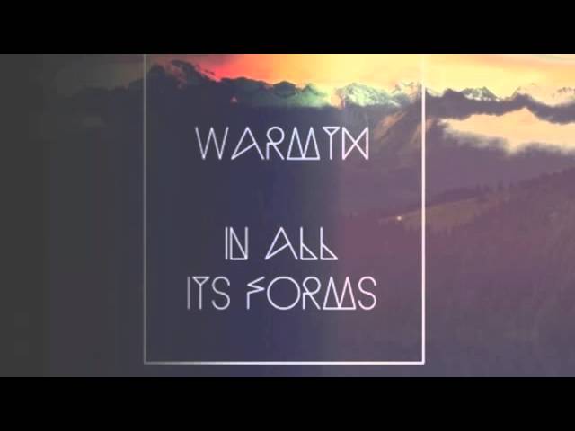 Watch Warmth - In All Its Forms on YouTube Watch Warmth - In All Its Forms on YouTube