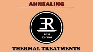 Annealing (Thermal treatments) - #ReignEdu Manufacturing Series #3.2