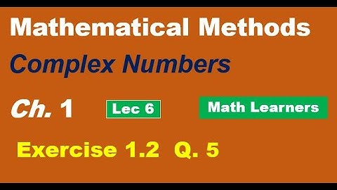 Mathematical Methods Ch 1 Complex Nos. Lec 6. Exercise 1.2 Q 5.
