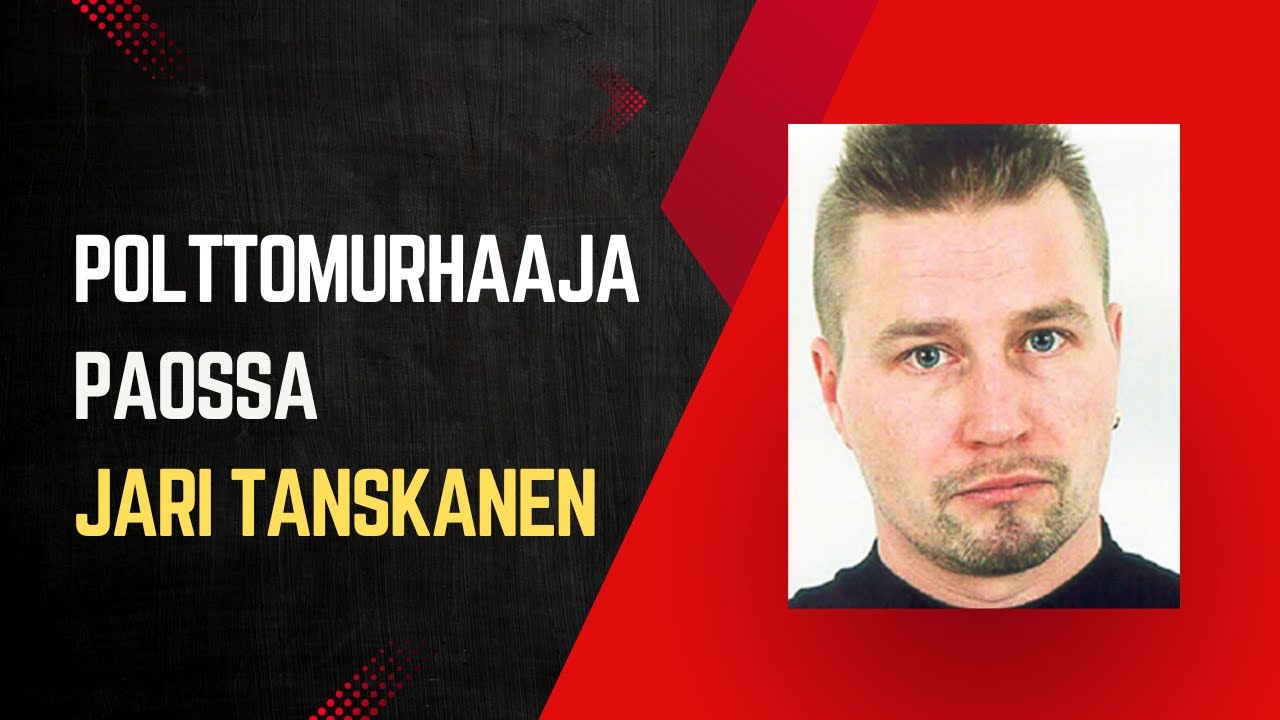 POLTTOMURHAAJA, JOKA PÄÄSTETTIIN PAKENEMAAN - Tapaus Jari Tanskanen