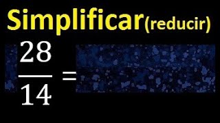 Simplificar 28 14 Reducir Fracciones A Su Minima Expresion Youtube