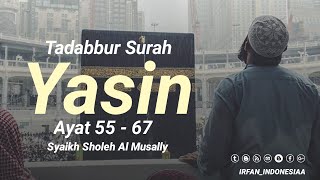 Tadabbur Surah Yasin, 55-67 Qori : Syaikh Sholeh Al Musally, Merdu bikin nangis