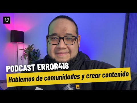 🎙️ Podcast: #Error418 Hablemos de comunidades y crear contenido.