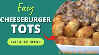 EASY CHEESEBURGER TOTS | Tater Tot Recipe