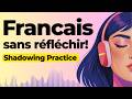 Learn to Speak French Without Thinking | Shadowing French Speaking Practice