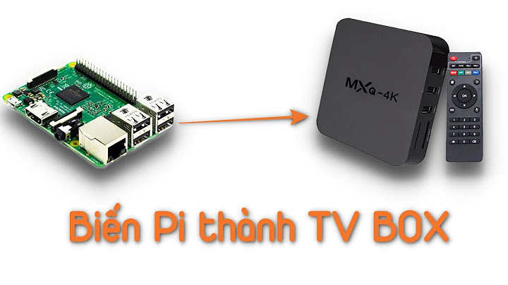 Android tv raspberry pi 3 b+ hướng dẫn năm 2024