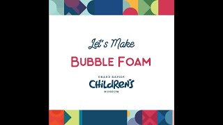 Let's Make Bubble Foam with the Grand Rapids Children's Museum!