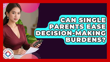 Can Single Parents Ease Decision-making Burdens? - Single Parent Support Hub