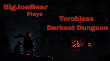 🐻 Darkest(er) Dungeon: Torchless Darkest #2