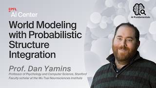 EPFL AI Center Seminar - World Modeling with Probabilistic Structure Integration- Prof. Dan Yamins