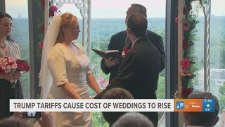 Trump's tariffs cause cost of weddings to rise