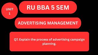 Q7. Explain the process of advertising campaign planning.