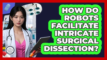How Do Robots Facilitate Intricate Surgical Dissection?
