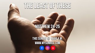 The Least of These: Matthew 24 – 25