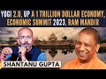 Shantanu Gupta I Yogi 2.0 I UP A $1 Trillion Economy I Global Investment Summit 2023 I Ram Mandir