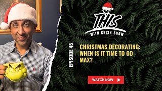 Ep 45: Christmas Decorating… When is it time to go MAX?!
