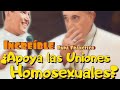 🔵 Increíble🔵 Papa Francisco ¿Apoya uniones Homosexuales?