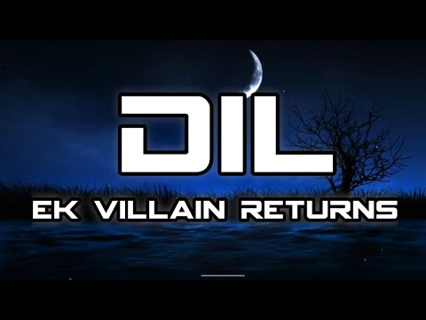 Dil (Lyrics) - Ek Villain Returns | John,Disha,Arjun,Tara | Raghav | Kaushik-Guddu