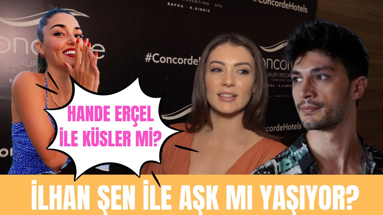 Burcu Özberk İlhan Şen ile çıkan aşk iddialarına ne dedi? Hande Erçel ile küstüler mi?