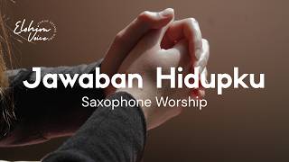 THE ANSWER TO MY LIFE | DEVOTIONAL PRAYER MUSIC | SAXOPHONE WORSHIP INSTRUMENTAL