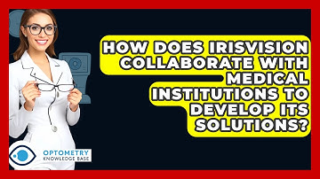How Does IrisVision Collaborate with Medical Institutions to Develop Its Solutions?