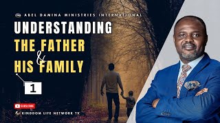 UNDERSTANDING THE FATHER AND HIS FAMILY | PART 1