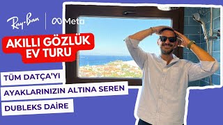 Rayban Meta Ev Turu Datça Merkezde Panoramik Deniz Manzaralı Dubleks Daire