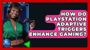 How Do PlayStation Adaptive Triggers Enhance Gaming? - Blue Button Gaming