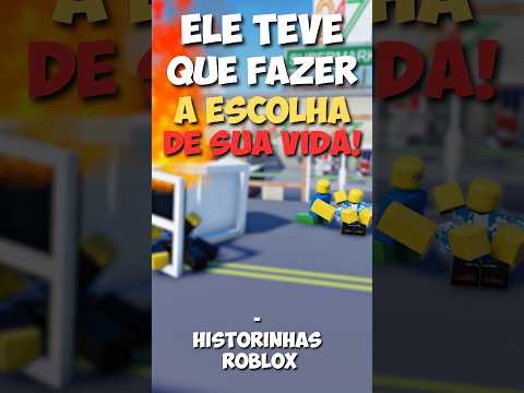ELE TEVE QUE FAZER A ESCOLHA DE SUA VIDA! - historinhas roblox