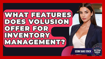 What Features Does Volusion Offer For Inventory Management? - Ecom SaaS Stack