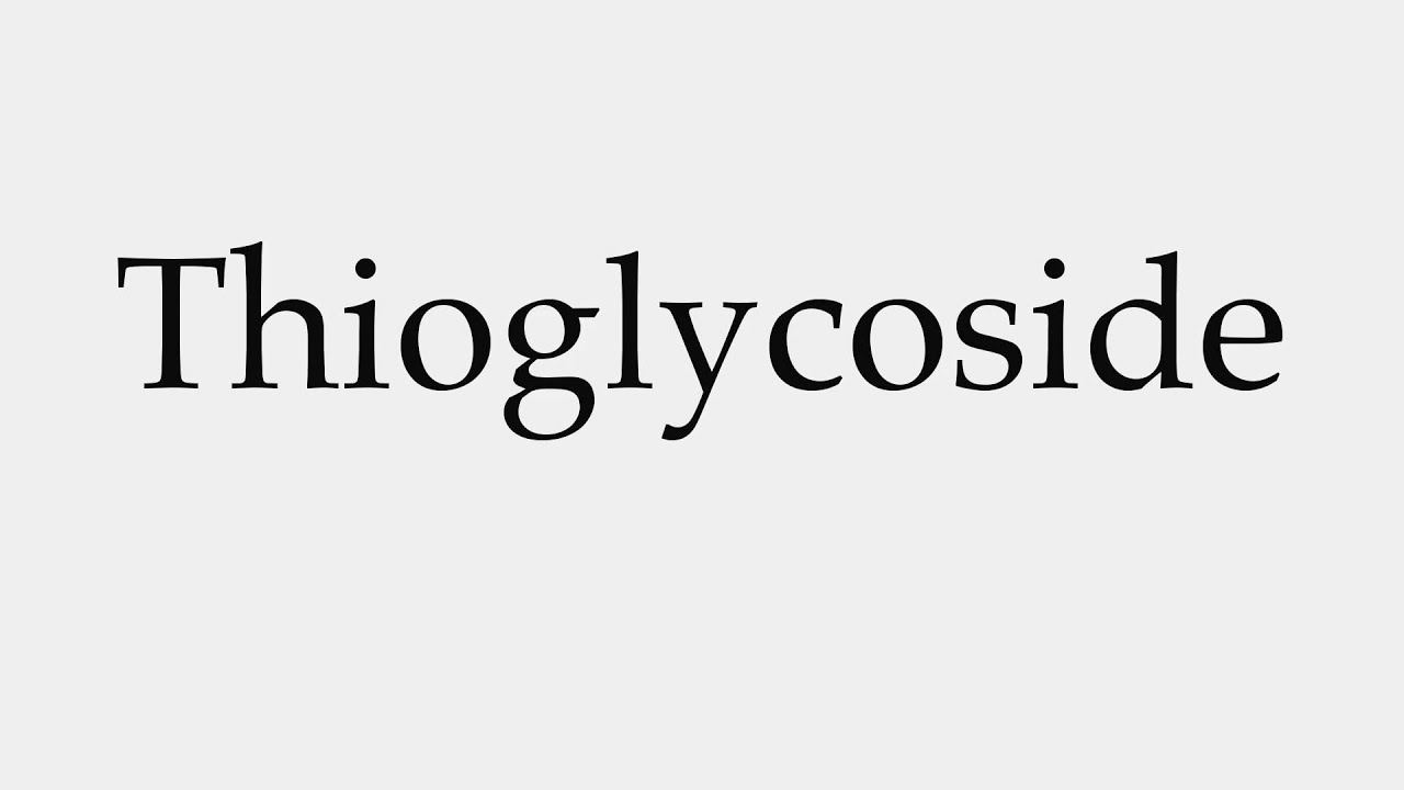How to Pronounce Thioglycoside