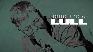 LULL - Something In the Way (Official Lyric Video)