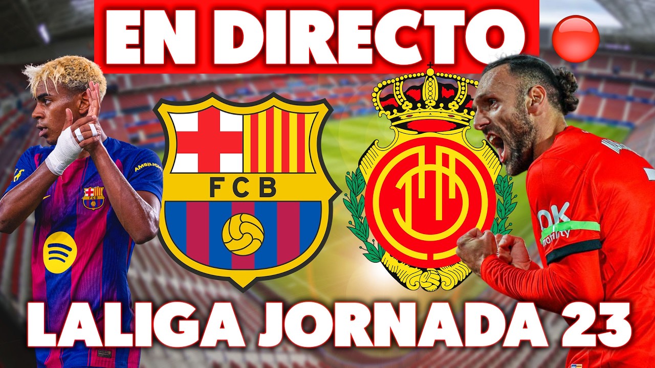 🔴FC BARCELONA vs MALLORCA · EN DIRECTO PARTIDO de LALIGA JORNADA 23 ...