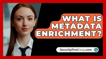 What Is Metadata Enrichment? - SecurityFirstCorp.com