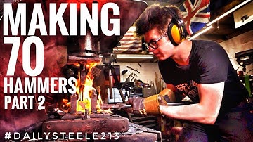 MAKING 70 HAMMERS: Part 2